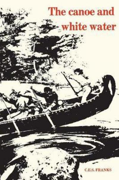 C. E. S. Franks · Canoe and White Water: From Essential to Sport (Paperback Bog) (1977)