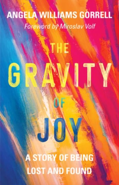 Cover for Angela Williams Gorrell · The Gravity of Joy: A Story of Being Lost and Found (Hardcover Book) (2021)