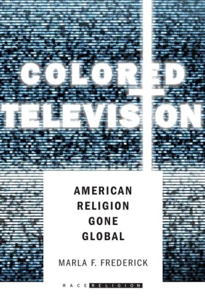 Cover for Marla Frederick · Colored Television: American Religion Gone Global - RaceReligion (Hardcover Book) (2015)