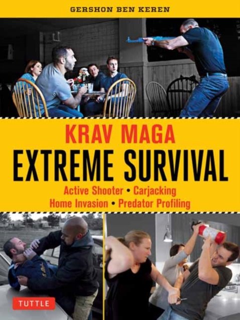 Krav Maga Extreme Survival: Active Shooter * Carjacking * Home Invasion * Predator Profiling - Gershon Ben Keren - Books - Tuttle Publishing - 9780804857949 - September 13, 2024