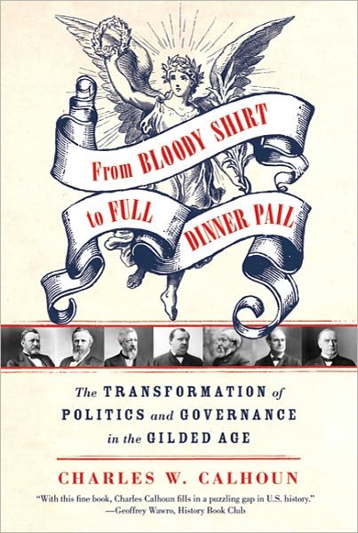 Cover for Charles W Calhoun · From Bloody Shirt to Full Dinner Pail: The Transformation of Politics and Governance in the Gilded Age (Paperback Book) (2011)