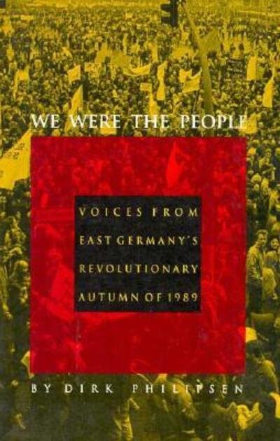 Cover for Dirk Philipsen · We Were the People: Voices from East Germany's Revolutionary Autumn of 1989 (Pocketbok) (1992)