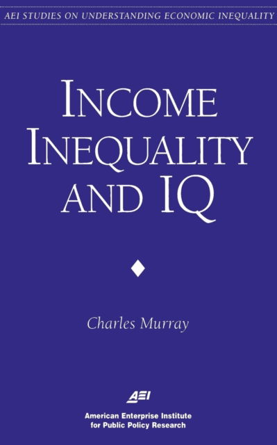 Inequality and IQ - AEI Studies on Understanding Economic Inequality - Charles Murray - Books - AEI Press - 9780844770949 - 1998