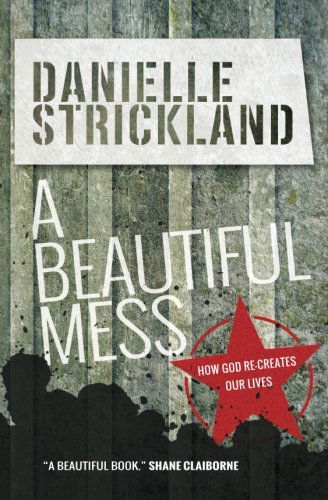 Cover for Danielle Strickland · A Beautiful Mess: How God re-creates our lives (Taschenbuch) [New edition] (2014)