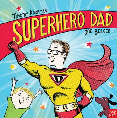 Superhero Dad - Superhero Parents - Timothy Knapman - Books - Nosy Crow Ltd - 9780857637949 - May 5, 2016