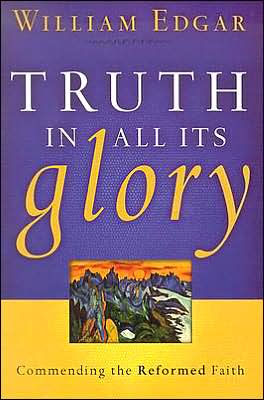 Truth in All Its Glory - William Edgar - Książki - P & R Publishing Co (Presbyterian & Refo - 9780875527949 - 9 sierpnia 2024