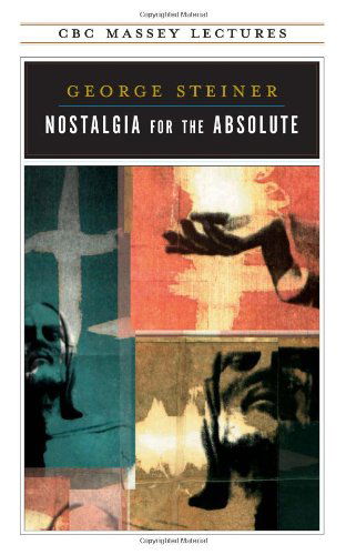 Nostalgia for the Absolute (Cbc Massey Lecture) - George Steiner - Books - House of Anansi Press - 9780887845949 - March 1, 1997