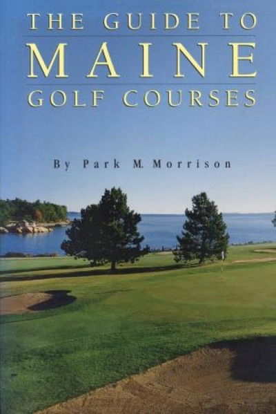 Cover for Park M. Morrison · The Guide to Maine Golf Courses (Paperback Book) (1991)