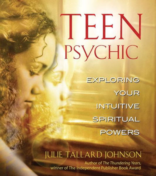 Cover for Johnson, Julie Tallard (Julie Tallard Johnson) · Teen Psychic: Exploring Your Intuitive Spiritual Powers (Paperback Book) [Original Ed. edition] (2003)