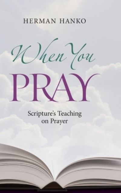 Cover for Herman Hanko · When You Pray: Scripture's Teaching on Prayer (Hardcover Book) (2006)