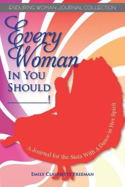 Cover for Emily Claudette Freeman · Every Woman in You Should__! (Paperback Book) (2016)