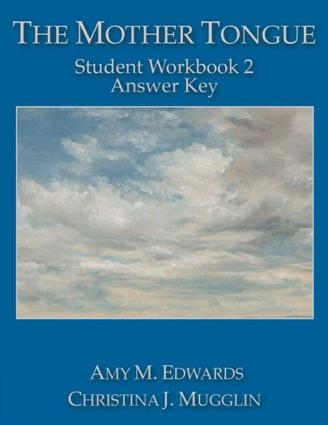 The Mother Tongue Student Workbook 2 Answer Key - Amy M Edwards - Books - Blue Sky Daisies - 9780990552949 - March 19, 2015