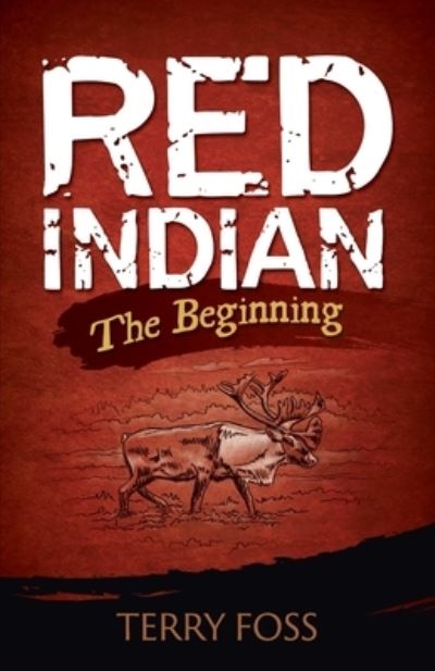 Red Indian The Beginning - Terry Foss - Książki - Fossil - 9780994020949 - 16 czerwca 2017