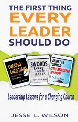 Cover for Jesse L. Wilson · The First Thing Every Leader Should Do : Leadership Lessons for a Changing Church (Taschenbuch) (2017)