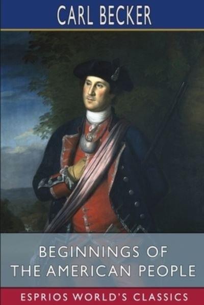 Cover for Carl Becker · Beginnings of the American People (Esprios Classics) (Paperback Book) (2024)