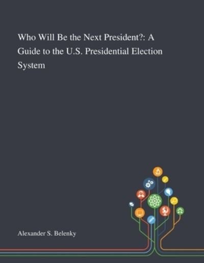Who Will Be the Next President? - Alexander S Belenky - Livros - Saint Philip Street Press - 9781013267949 - 8 de outubro de 2020