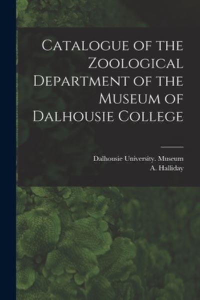 Cover for Dalhousie University Museum · Catalogue of the Zoological Department of the Museum of Dalhousie College [microform] (Paperback Book) (2021)