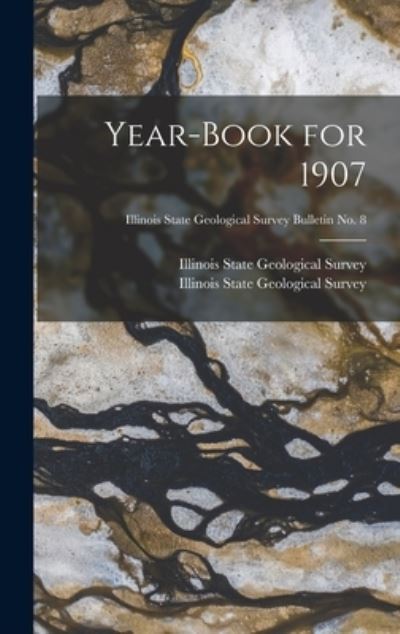 Cover for Illinois State Geological Survey · Year-book for 1907; Illinois State Geological Survey Bulletin No. 8 (Hardcover Book) (2021)