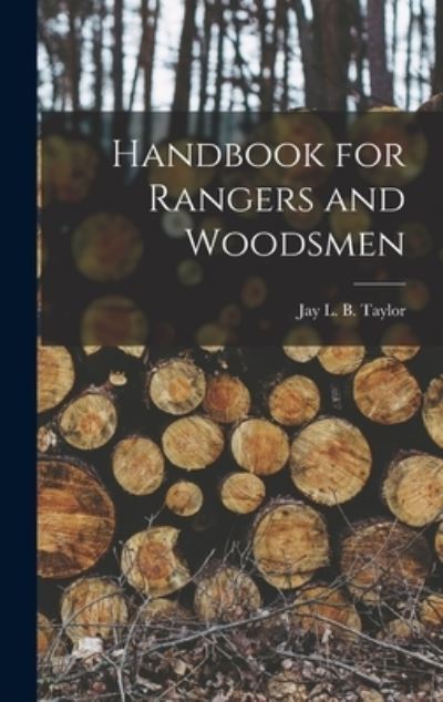 Cover for Jay L B (Jay Laird Burgess) Taylor · Handbook for Rangers and Woodsmen (Hardcover Book) (2021)