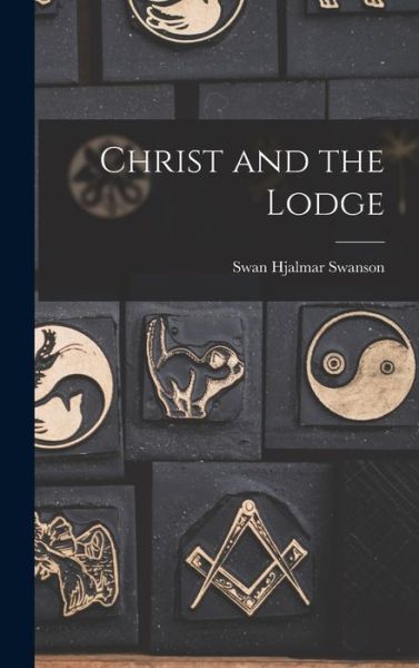 Cover for Swan Hjalmar 1886- Swanson · Christ and the Lodge (Gebundenes Buch) (2021)