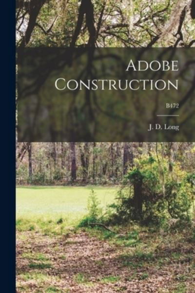 Adobe Construction; B472 - J D (James Dewey) 1899-1996 Long - Książki - Hassell Street Press - 9781014033949 - 9 września 2021