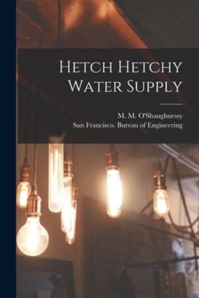 Cover for M M (Michael Maurice) O'Shaughnessy · Hetch Hetchy Water Supply (Pocketbok) (2021)