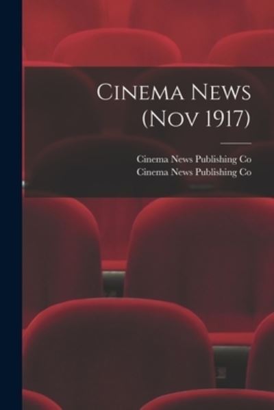 Cover for Cinema News Publishing Co · Cinema News (Nov 1917) (Pocketbok) (2021)