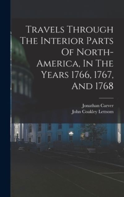 Cover for Jonathan Carver · Travels Through the Interior Parts of North-America, in the Years 1766, 1767, And 1768 (Bok) (2022)