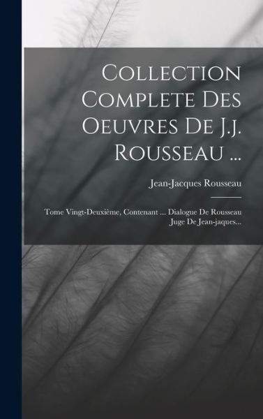Cover for Jean-Jacques Rousseau · Collection Complete des Oeuvres de J. J. Rousseau ... (Bok) (2022)