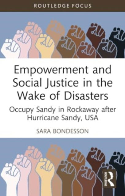 Cover for Sara Bondesson · Empowerment and Social Justice in the Wake of Disasters: Occupy Sandy in Rockaway after Hurricane Sandy, USA - Routledge Studies in Hazards, Disaster Risk and Climate Change (Paperback Book) (2024)