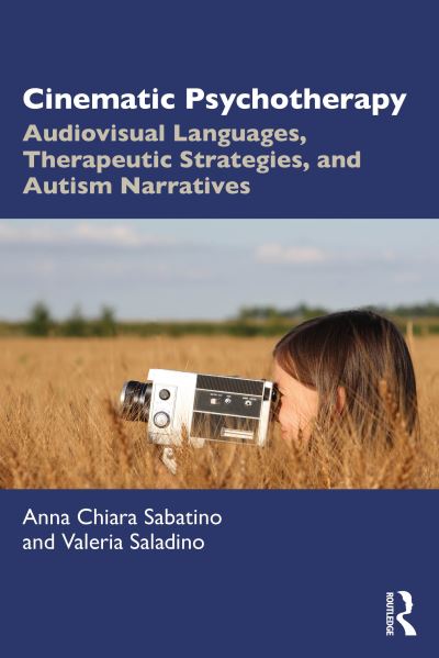 Cover for Sabatino, Anna Chiara (Adjunct Professor of Audiovisual Storytelling, University of Salerno) · Cinematic Psychotherapy: Audiovisual Languages, Therapeutic Strategies, and Autism Narratives (Paperback Book) (2023)