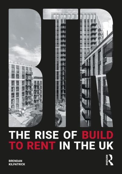Brendan Kilpatrick · The Rise of Build to Rent in the UK (Paperback Book) (2024)