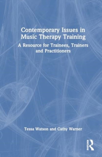 Cover for Tessa Watson · Contemporary Issues in Music Therapy Training: A Resource for Trainees, Trainers and Practitioners (Hardcover bog) (2024)
