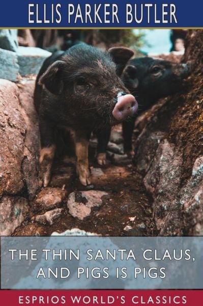 Ellis Parker Butler · The Thin Santa Claus, and Pigs is Pigs (Esprios Classics) (Paperback Book) (2024)