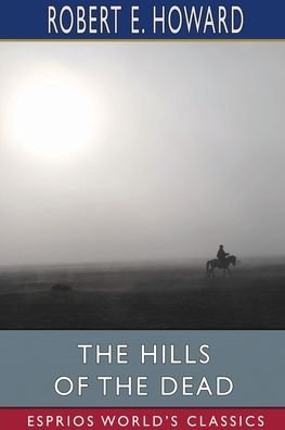 Cover for Robert E Howard · The Hills of the Dead (Esprios Classics) (Paperback Book) (2024)