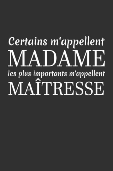 Certains M'appellent Madame Les Plus Importants M'appellent Maîtresse - Coccinelle Publication - Bøker - Independently published - 9781076484949 - 26. juni 2019