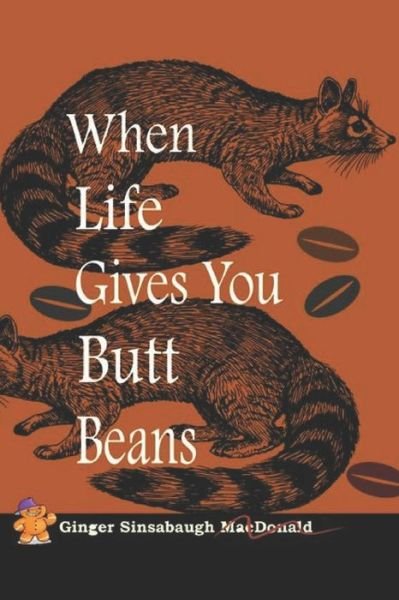 Ginger Sinsabaugh · When Life Gives You Butt Beans (Paperback Bog) (2019)