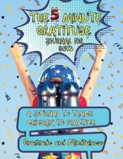 The 5 Minute Gratitude Journal for Kids: A Journal to Teach Children to Practice Gratitude and Mindfulness. Fun and Fast Ways for Kids to Give Daily Thanks!: A Journal to Teach Children to Practice Gratitude and Mindfulness. Fun and Fast Ways for Kids to  - Power Of Gratitude - Boeken - Powerofgratitude - 9781087895949 - 11 juli 2021