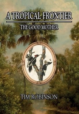 A Tropical Frontier - Tim Robinson - Livros - Richard T Robinson - 9781087923949 - 10 de fevereiro de 2022