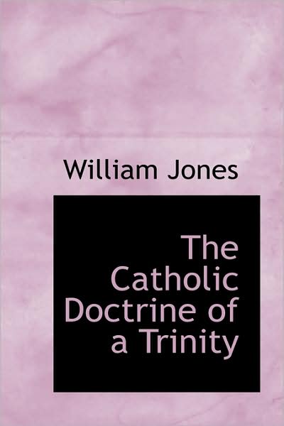 Cover for William Jones · The Catholic Doctrine of a Trinity (Hardcover Book) (2009)