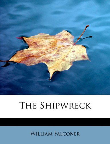 The Shipwreck - William Falconer - Books - BiblioLife - 9781113893949 - August 3, 2011