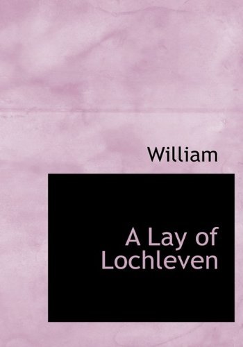 Cover for William · A Lay of Lochleven (Hardcover Book) (2009)