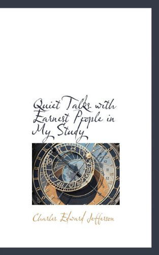 Quiet Talks with Earnest People in My Study - Charles Edward Jefferson - Books - BiblioLife - 9781115097949 - September 20, 2009