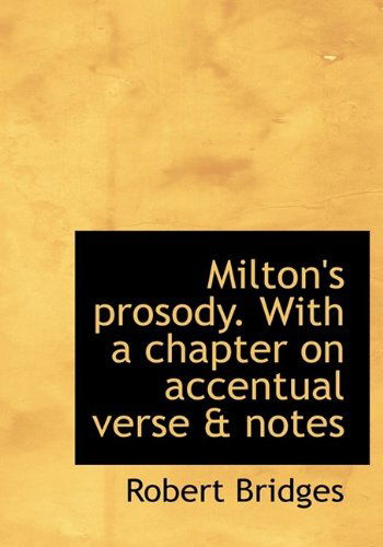 Cover for Robert Bridges · Milton's Prosody. with a Chapter on Accentual Verse &amp; Notes (Hardcover Book) (2009)