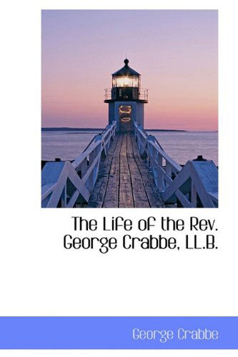 Cover for George Crabbe · The Life of the REV. George Crabbe, LL.B. (Hardcover Book) (2009)