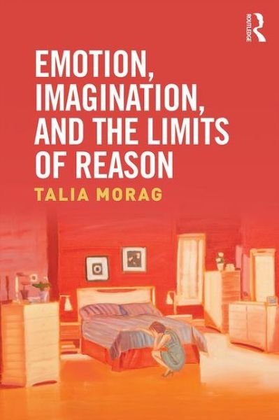 Cover for Talia Morag · Emotion, Imagination, and the Limits of Reason (Hardcover Book) (2016)