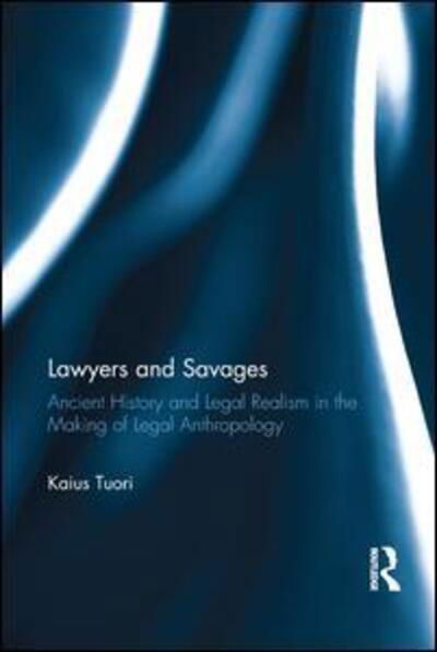 Cover for Kaius Tuori · Lawyers and Savages: Ancient History and Legal Realism in the Making of Legal Anthropology (Pocketbok) (2016)