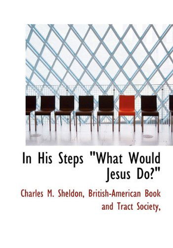 Cover for Charles M. Sheldon · In His Steps &quot;What Would Jesus Do?&quot; (Hardcover Book) (2010)