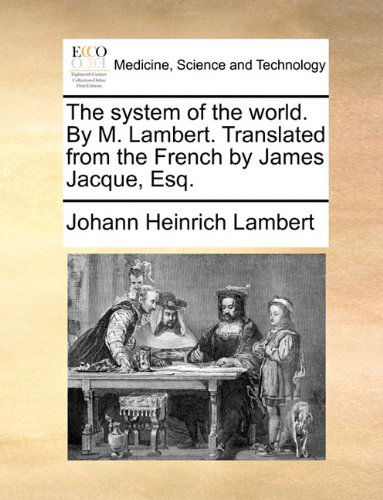 Cover for Johann Heinrich Lambert · The System of the World. by M. Lambert. Translated from the French by James Jacque, Esq. (Paperback Book) (2010)