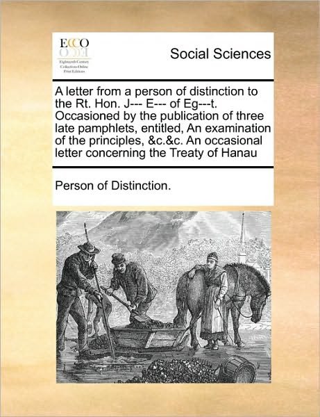 Cover for Of Distinction Person of Distinction · A Letter from a Person of Distinction to the Rt. Hon. J--- E--- of Eg---t. Occasioned by the Publication of Three Late Pamphlets, Entitled, an Examinati (Paperback Bog) (2010)